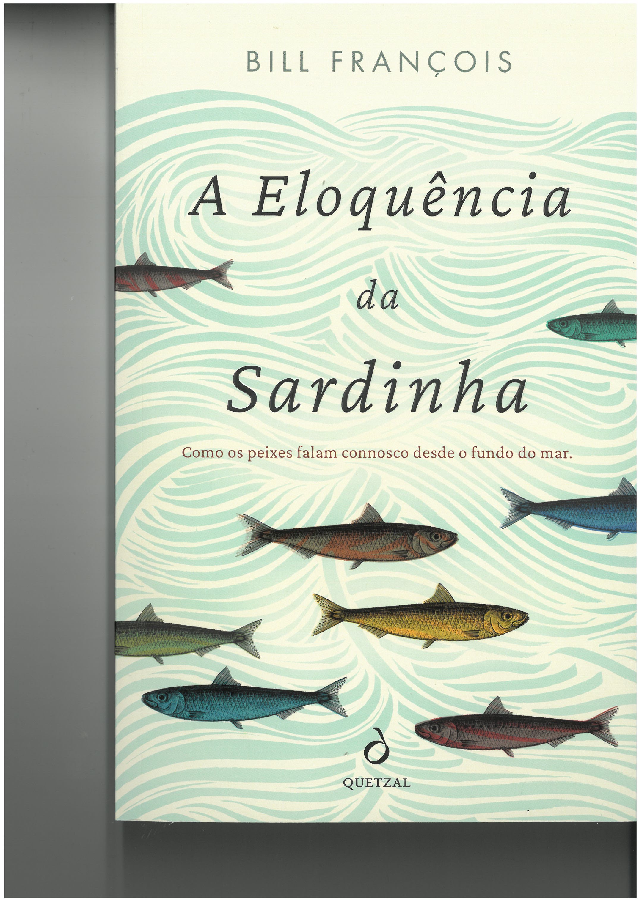 A Eloquência da Sardinha, Bill François - Quetzal Editores