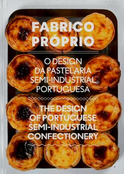 Fabrico Próprio - O Design da Pastelaria Semi-Industrial Portuguesa